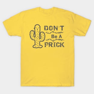 Don't Be A Prick T-Shirt